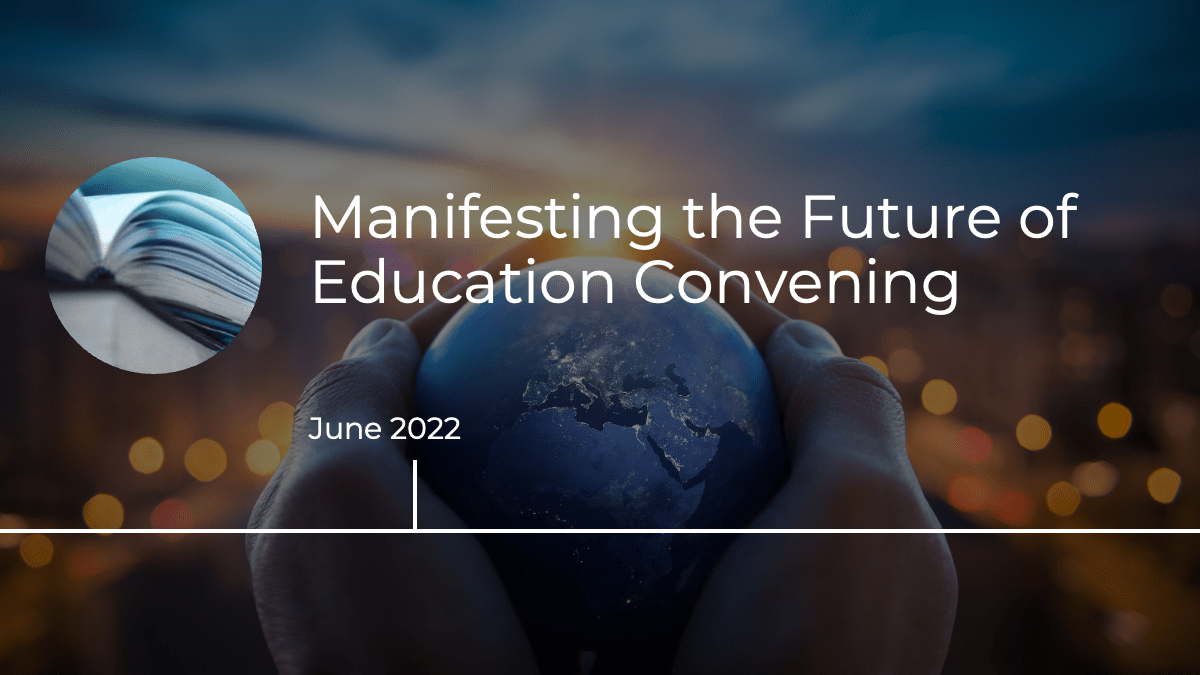 June 2022: Manifesting the Future of Education Convening
