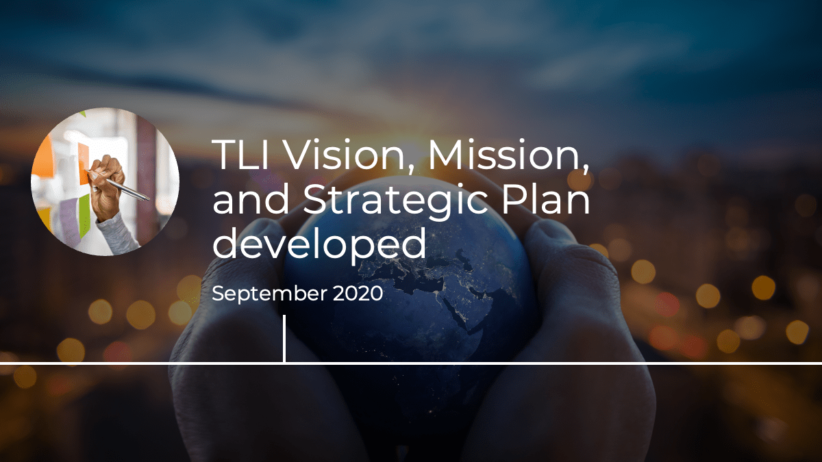 September 2020: TLI Vision, Mission, and Strategic Plan developed